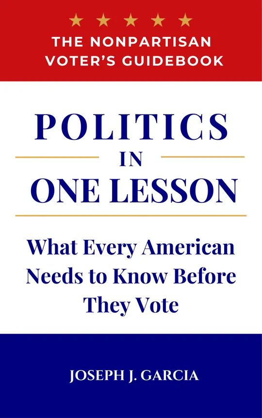 Politics in One Lesson — The Nonpartisan Voter's Guidebook by Joseph J. Garcia